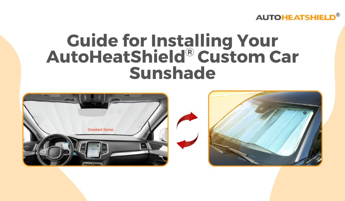 Guide for Installing Your AutoHeatShieldⓇ Custom Car Sunshade